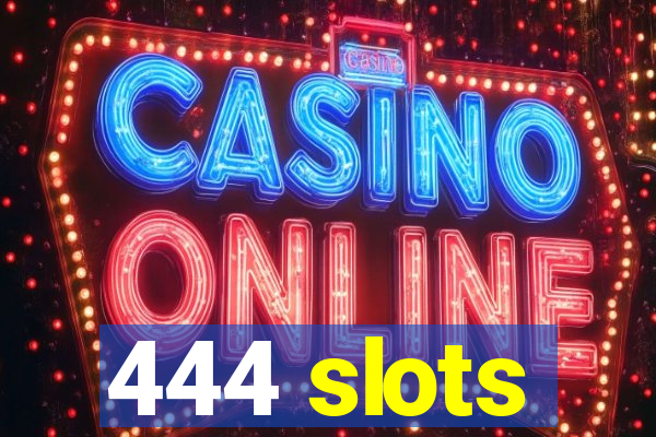 444 slots